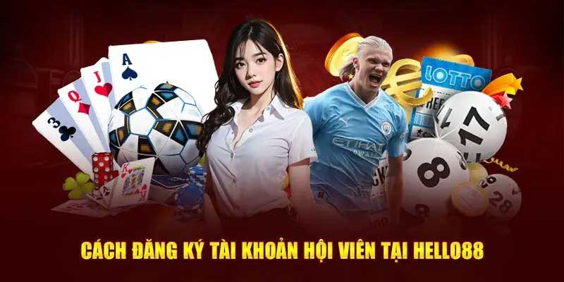 Đăng Ký Hello88 Tham Gia Trải Nghiệm Cá Cược Cực Đã 3 Hoàn tất các bước mở tài khoản