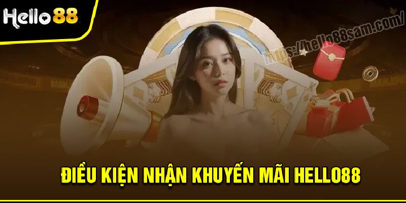 Khuyến Mãi Hello88: Cơ Hội Vàng Cho Hội Viên Năm 2025 3 Điều kiện nhận ưu đãi tại nhà cái